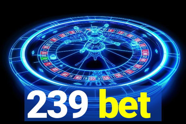 239 bet